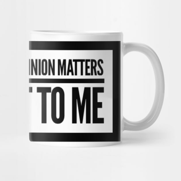 Of Course Your Opinion Matters, Just Not To Me. Funny Sarcastic Quote. by That Cheeky Tee